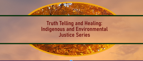 Truth Telling and Healing: Indigenous and Environmental Justice Series